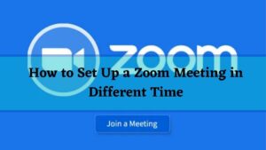 How to Set Up a Zoom Meeting in Different Time