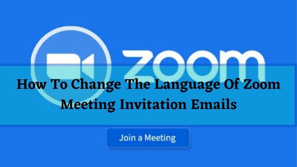 How To Change The Language Of Zoom Meeting Invitation Emails - Zoom Guide