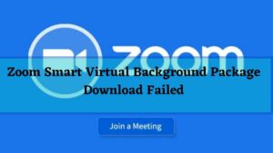 Zoom Smart Virtual Background Package Download Failed Troubleshoot