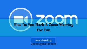 How Do You Hack A Zoom Meeting For Fun