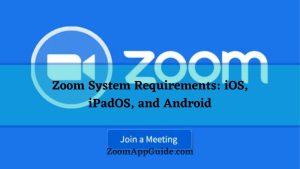 Zoom System Requirements iOS, iPadOS, and Android