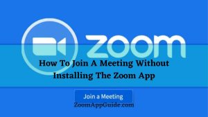 Join A Meeting Without Installing The Zoom App